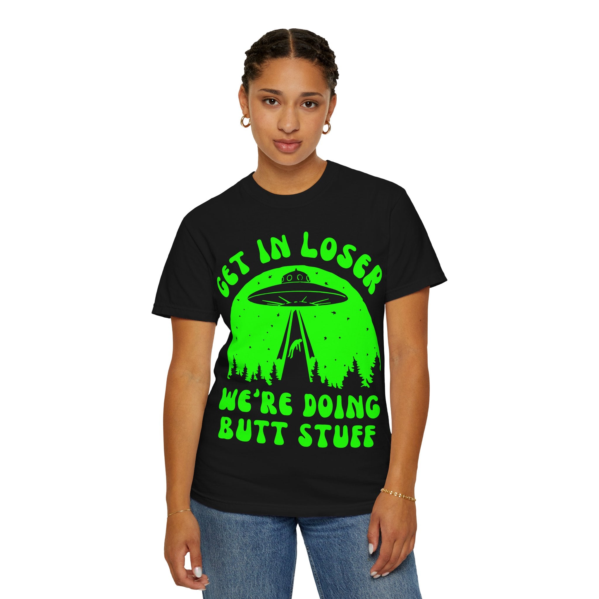 Alien Abduction Funny T-Shirt – “Get in Loser, We’re Doing Butt Stuff” Neon UFO Tee
