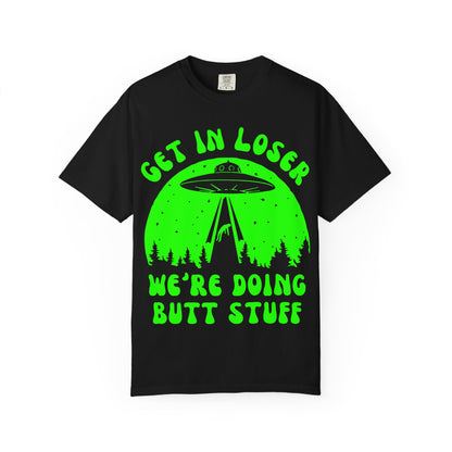 Alien Abduction Funny T-Shirt – “Get in Loser, We’re Doing Butt Stuff” Neon UFO Tee