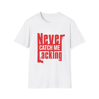 Never Catch Me Lacking Tee