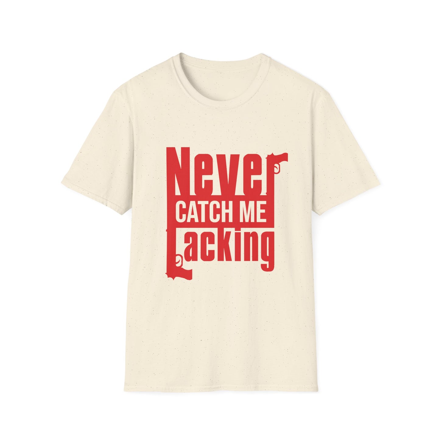 Never Catch Me Lacking Tee