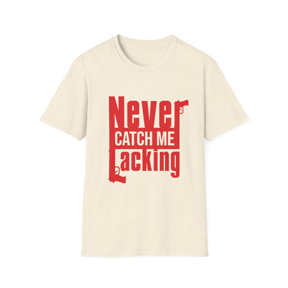 Never Catch Me Lacking Tee