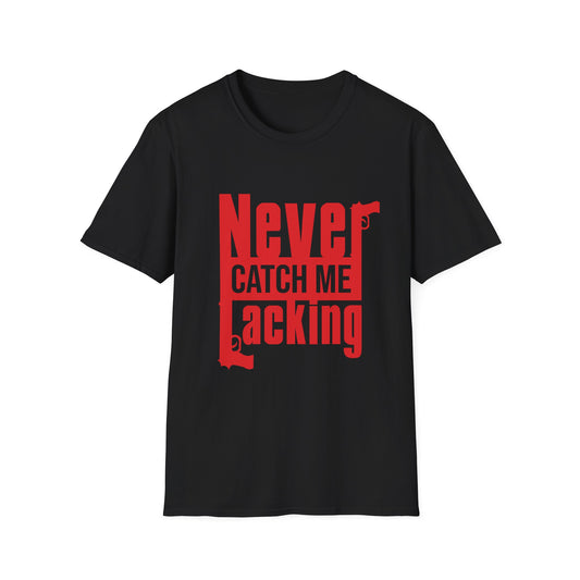 Never Catch Me Lacking Tee