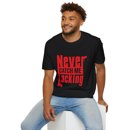 Never Catch Me Lacking Tee