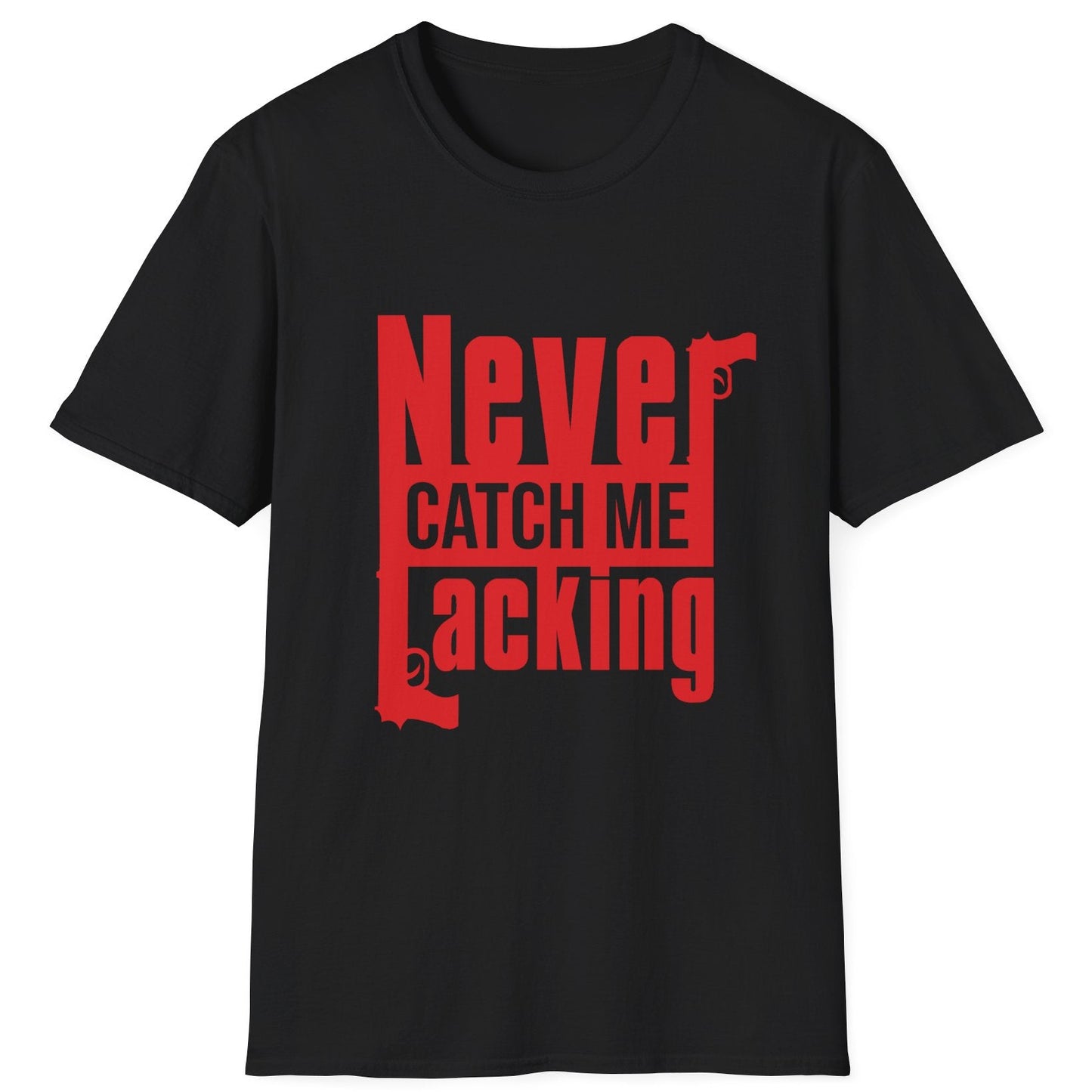 Never Catch Me Lacking graphic t-shirt with bold white text on a premium black tee